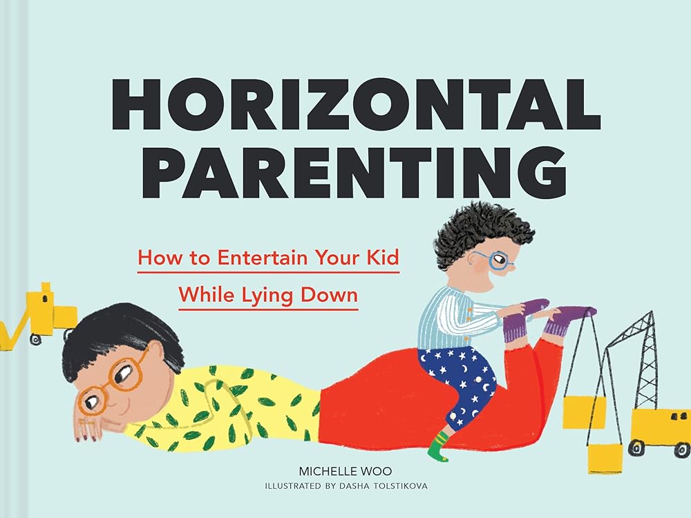Horizontal Parenting: How to Entertain Your Kid While Lying Down cover image