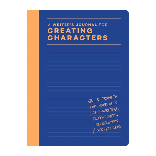 A Writer’s Journal for Creating Characters: Quick Prompts for Novelists, Screenwriters, Playwrights, Roleplayers & Storytellers