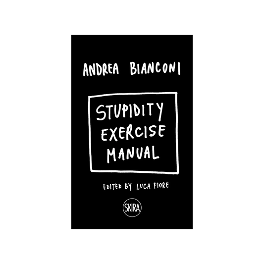 Andrea Bianconi: Stupidity Exercise Manual