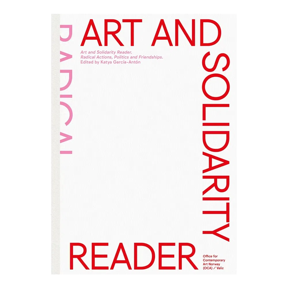 Art and Solidarity Reader - Radical Actions, Politics and Friendships