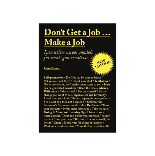 Don't Get a Job...Make a Job New Edition: Inventive career models for next-gen creatives