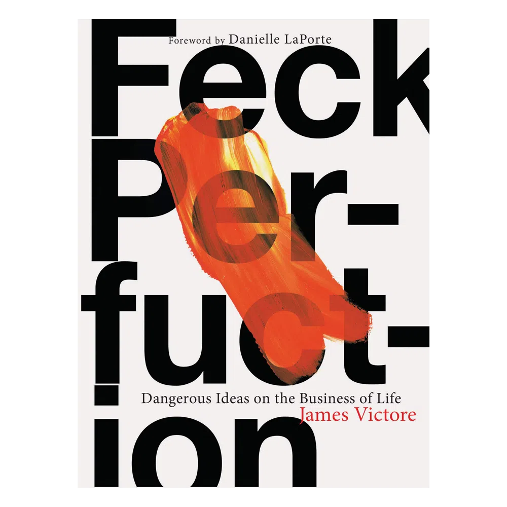Feck Perfuction: Dangerous Ideas on the Business of Life