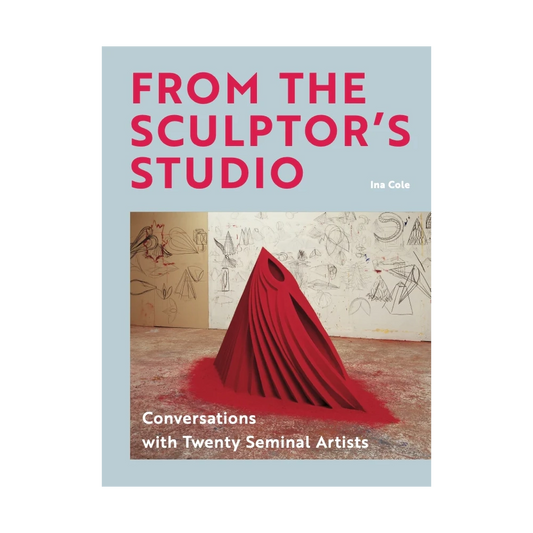 From the Sculptor's Studio: Conversations with 20 Seminal Artists