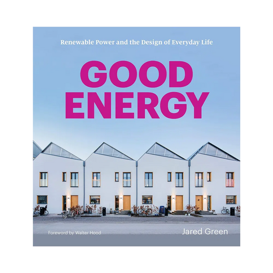 Good Energy: Renewable Power and the Design of Everyday Life