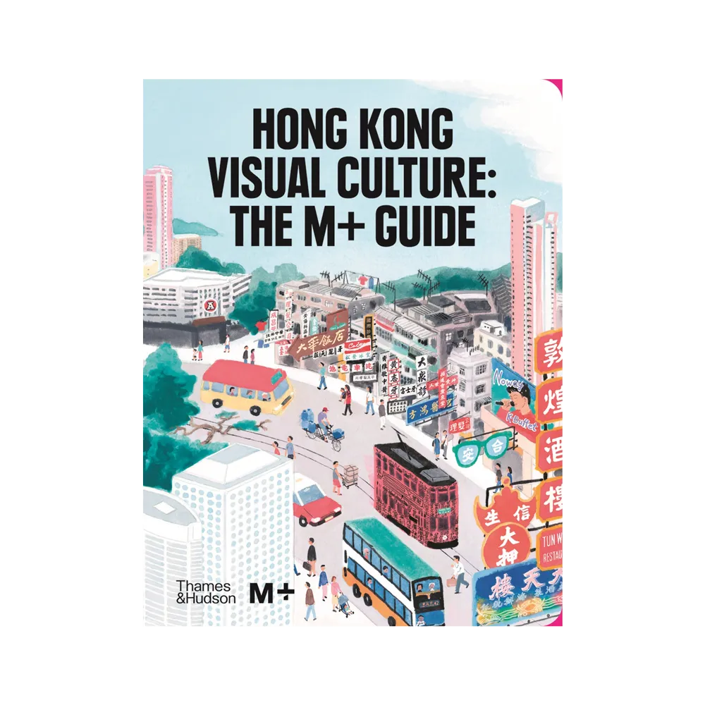 Hong Kong Visual Culture: The M+ Guide
