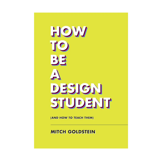 How to Be a Design Student (and How to Teach Them)