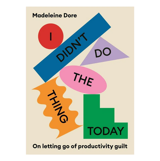 I Didn't Do The Thing Today: On letting go of productivity guilt