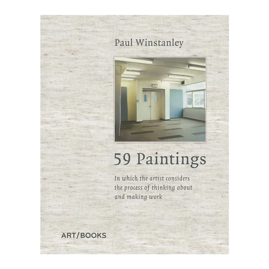 Paul Winstanley: 59 Paintings: In which the Artist Considers the Process of Thinking about and Making Work