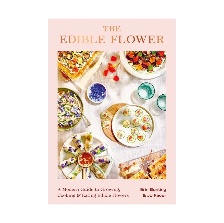 The Edible Flower: A Modern Guide to Growing, Cooking and Eating Edible Flowers