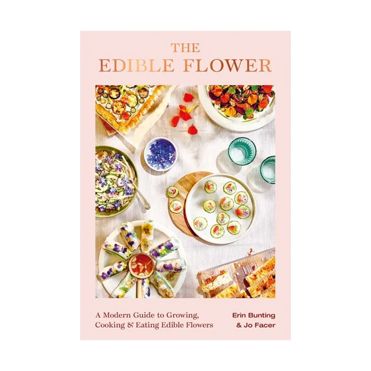 The Edible Flower: A Modern Guide to Growing, Cooking and Eating Edible Flowers