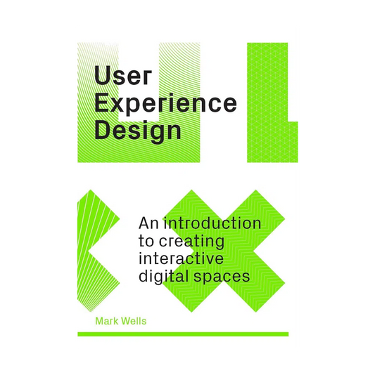 User Experience Design: An Introduction to Creating Interactive Digital Spaces