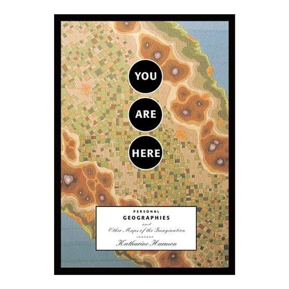You Are Here: Personal Geographies & Other Maps of the Imagination