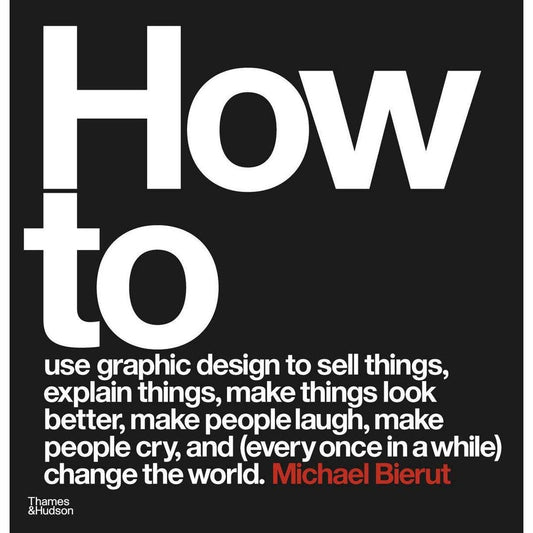 How to use graphic design to sell things, explain things, make things look better, make people laugh, make people cry, and (every once in a while) change the world